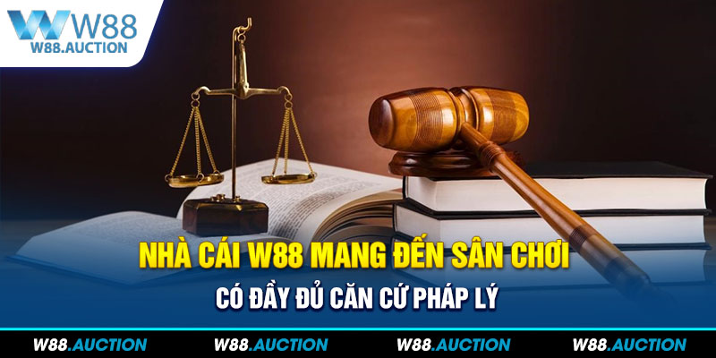 Nhà cái W88 mang đến sân chơi có đầy đủ căn cứ pháp lý