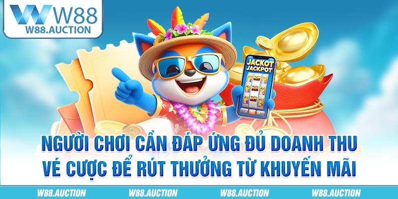 Người chơi cần đáp ứng đủ doanh thu vé cược để rút thưởng từ khuyến mãi