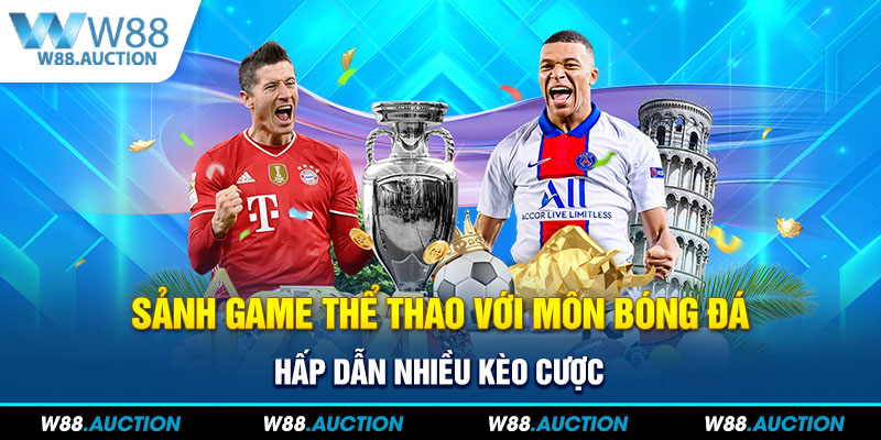 Sảnh game thể thao với môn bóng đá hấp dẫn nhiều kèo cược