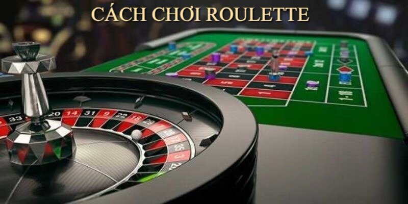 Cách chơi Roulette đơn giản nhưng vô cùng cuốn hút